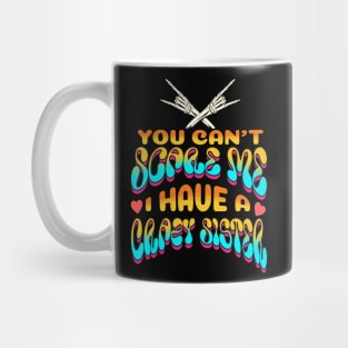 You Can't Scare Me I Have A Crazy Sister Mug